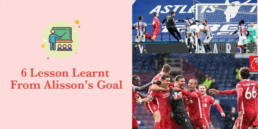 Lesson learnt Alisson Becker's Goal for Liverpool
