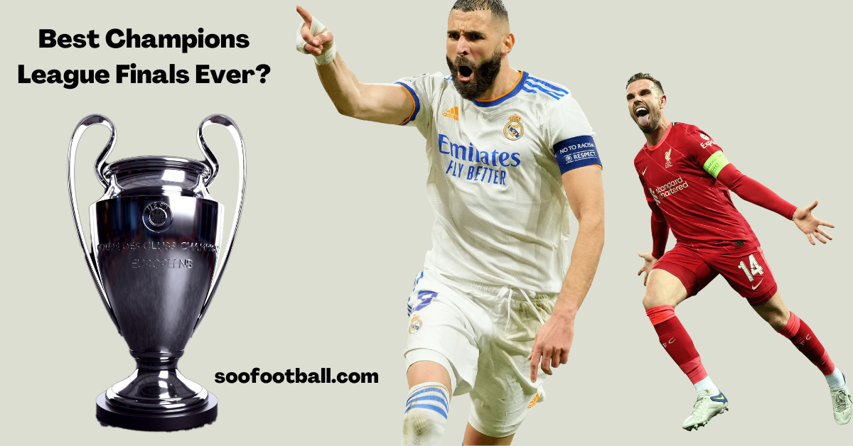 The Best UEFA Champions League Final Matches In History Soofootball
