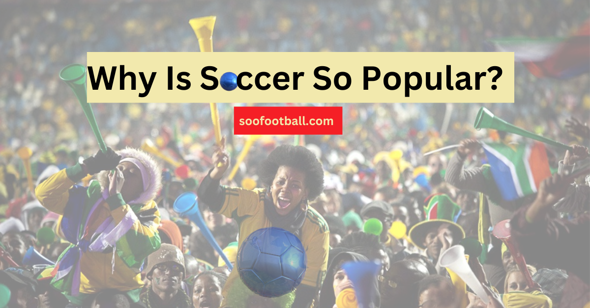 why is soccer so popular?