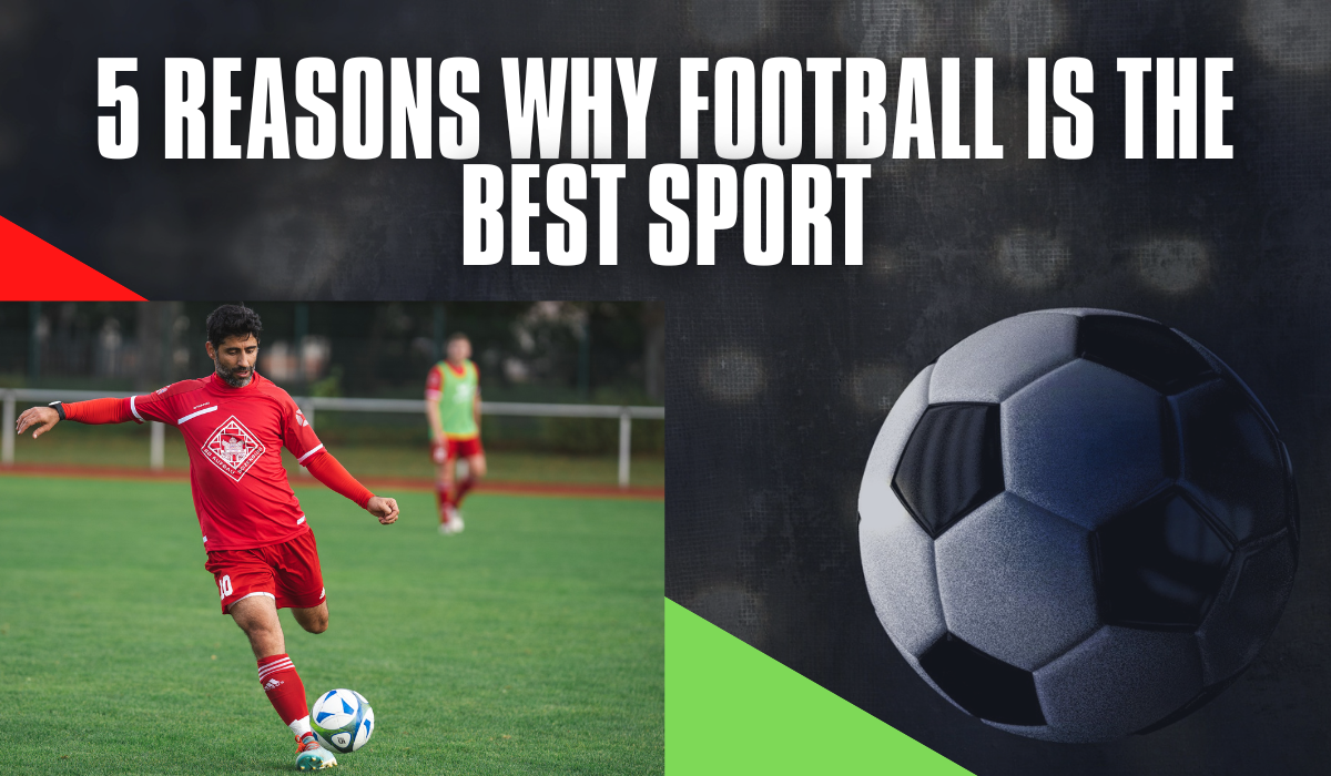 5 Reasons Why Football Is The Best Sport | Soofootball