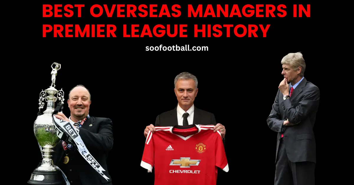 Best Overseas Managers In Premier League History
