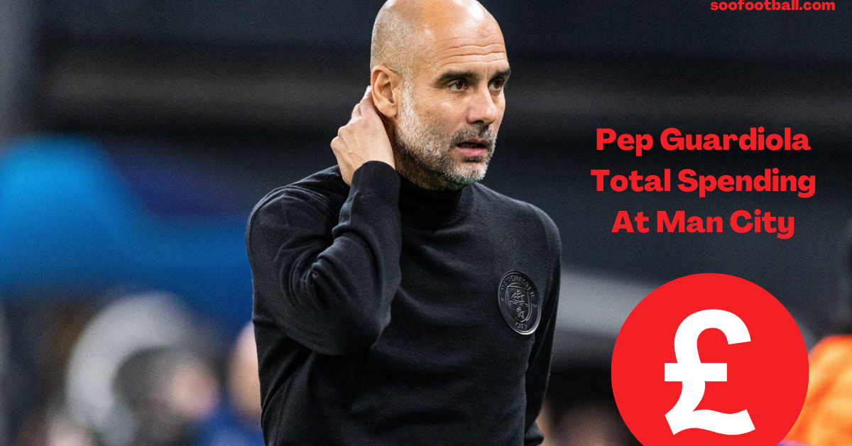 Pep Guardiola Total Spending At Man City