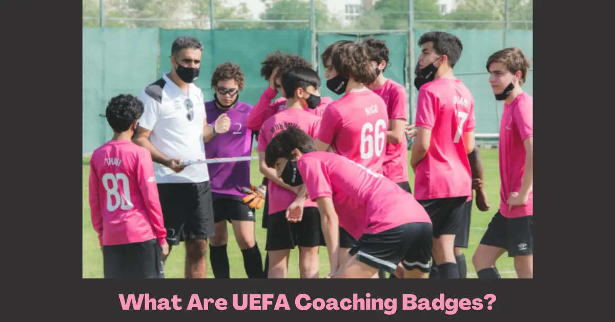 What Are UEFA Coaching Badges?