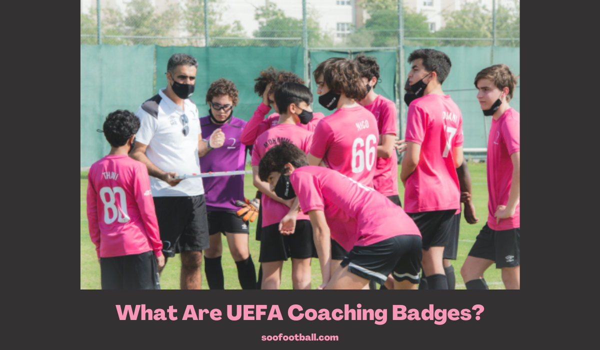 What Are UEFA Coaching Badges? Soofootball