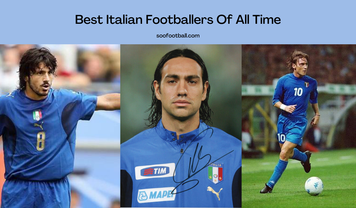 24 Best Italian Footballers Of All Time Ranked Soofootball