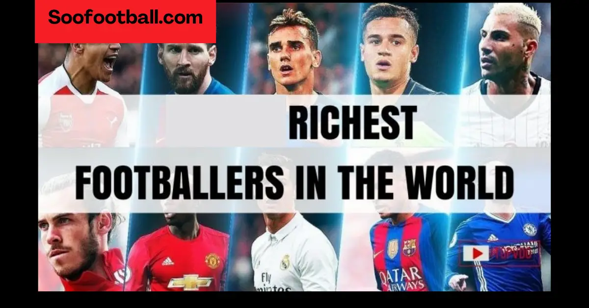 top 20 Richest Footballers in the world