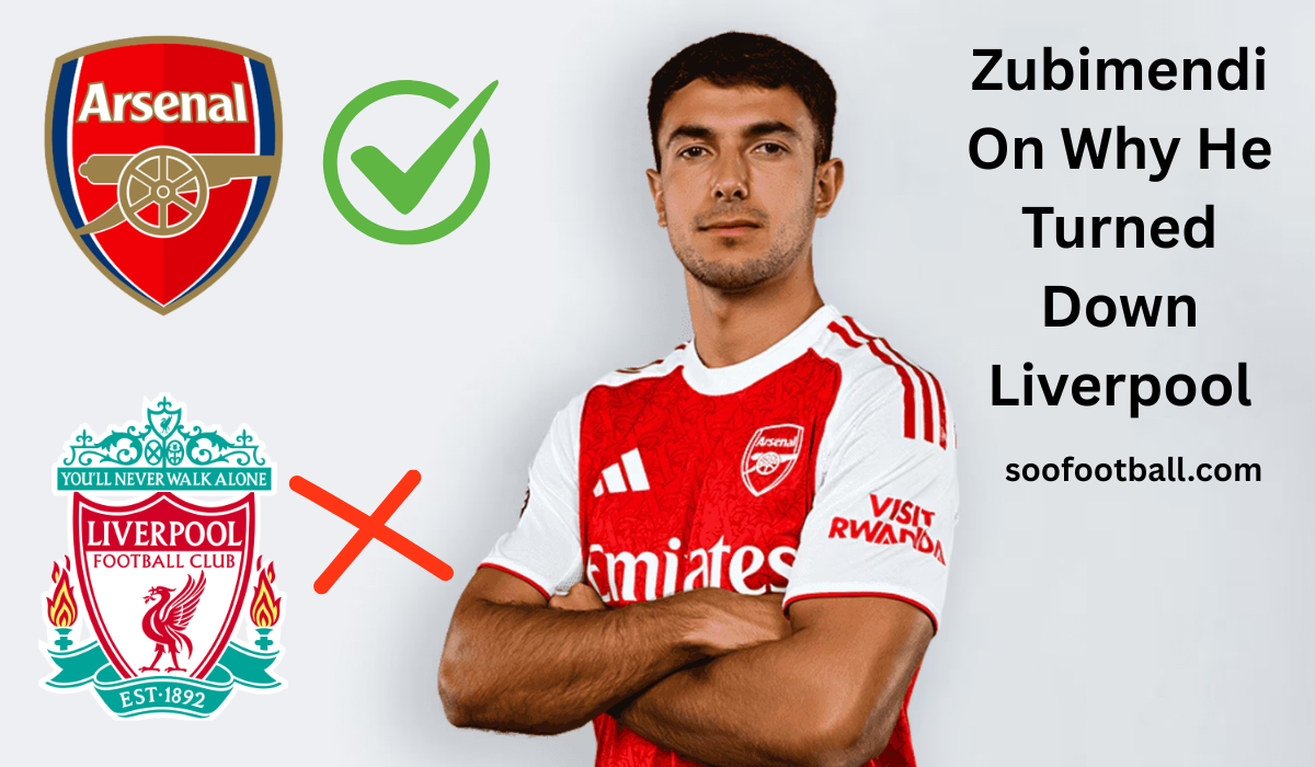 Zubimendi On Why He Turned Down Liverpool